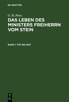 G. H. Pertz: Das Leben des Ministers Freiherrn vom Stein / 1757 bis 1807 von Pertz,  G. H.