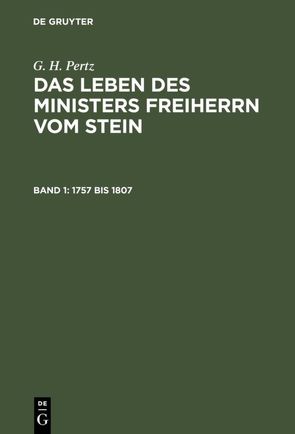 G. H. Pertz: Das Leben des Ministers Freiherrn vom Stein / 1757 bis 1807 von Pertz,  G. H.