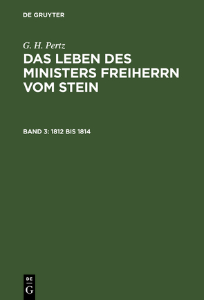 G. H. Pertz: Das Leben des Ministers Freiherrn vom Stein / 1812 bis 1814 von Pertz,  G. H.