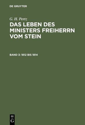 G. H. Pertz: Das Leben des Ministers Freiherrn vom Stein / 1812 bis 1814 von Pertz,  G. H.