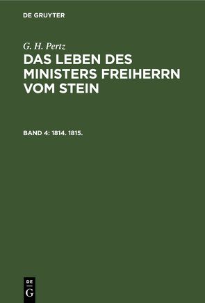 G. H. Pertz: Das Leben des Ministers Freiherrn vom Stein / 1814. 1815. von Pertz,  G. H.