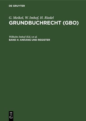 G. Meikel; W. Imhof; H. Riedel: Grundbuchrecht (GBO) / Anhang und Register von Imhof,  Wilhelm, Riedel,  Hermann