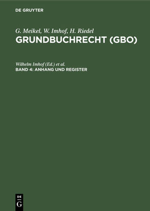 G. Meikel; W. Imhof; H. Riedel: Grundbuchrecht (GBO) / Anhang und Register von Imhof,  Wilhelm, Riedel,  Hermann