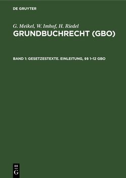 G. Meikel; W. Imhof; H. Riedel: Grundbuchrecht (GBO) / Gesetzestexte. Einleitung, §§ 1–12 GBO von Imhof,  W., Meikel,  G., Riedel,  H.