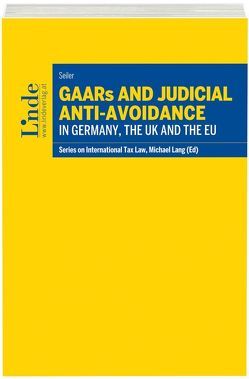 GAARs and Judicial Anti-Avoidance in Germany, the UK and the EU von Seiler,  Markus