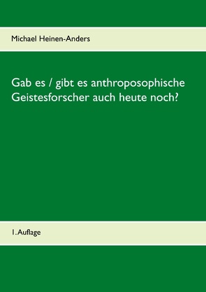 Gab es / gibt es anthroposophische Geistesforscher auch heute noch? von Heinen-Anders,  Michael