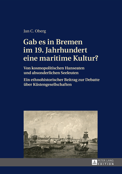 Gab es in Bremen im 19. Jahrhundert eine maritime Kultur? von Oberg,  Jan C.