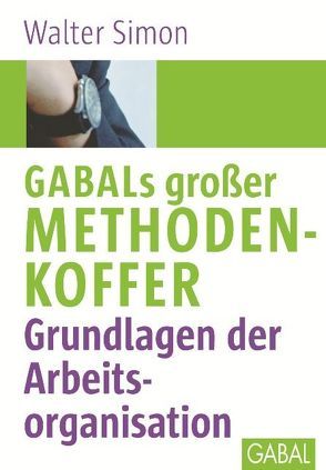 GABALs großer Methodenkoffer. Grundlagen der Arbeitsorganisation von Simon,  Walter