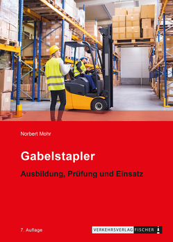 Gabelstapler – Ausbildung, Prüfung und Einsatz von Mohr,  Norbert