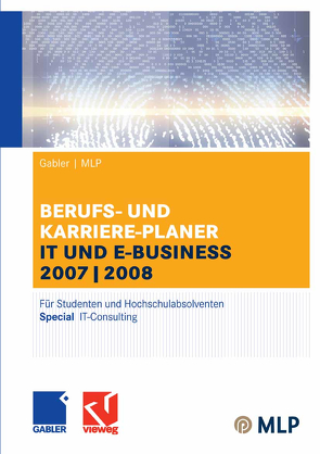 Gabler / MLP Berufs- und Karriere-Planer IT und e-business 2007/2008 von Brink,  Alfred, Ernst-Auch,  Ursula, Faber,  Manfred, Hesse,  Jürgen, Pohl,  Elke, Reulein,  Dunja, Schrader,  Hans Christian, Siems,  Silke, Wettlaufer,  Ralf, Wilken,  Lilli, Zwick,  Volker