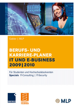 Gabler | MLP Berufs- und Karriere-Planer IT und e-business 2009 | 2010 von Brink,  Alfred, Ernst-Auch,  Ursula, Faber,  Manfred, Hesse,  Jürgen, Pohl,  Elke, Reulein,  Dunja, Schrader,  Hans Christian, Siems,  Silke, Wettlaufer,  Ralf, Wilken,  Lilli, Zwick,  Volker