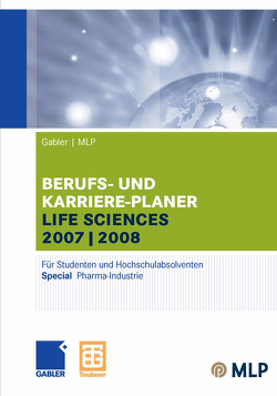 Gabler / MLP Berufs- und Karriere-Planer Life Sciences 2007/2008 von Brink,  Alfred, Ernst-Auch,  Ursula, Faber,  Manfred, Hesse,  Jürgen, Kim,  Zun-Gon, Pohl,  Elke, Roller,  Carsten, Schloh,  Martin, Schrader,  Hans Christian, Siems,  Silke, Wettlaufer,  Ralf, Wiegand,  Tom, Wilken,  Lilli