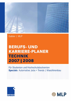 Gabler | MLP Berufs- und Karriere-Planer Technik 2007|2008 von Brink,  Alfred, Ernst-Auch,  Ursula, Faber,  Manfred, Hesse,  Jürgen, Pohl,  Elke, Reulein,  Dunja, Schrader,  Hans Christian, Siems,  Silke, Wettlaufer,  Ralf, Wilken,  Lilli