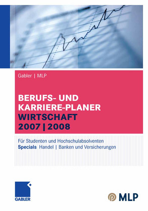 Gabler / MLP Berufs- und Karriere-Planer Wirtschaft 2007/2008 von Brink,  Alfred, Ernst-Auch,  Ursula, Faber,  Manfred, Hamm,  Margaretha, Hesse,  Jürgen, Hohn,  Bernhard, Jünger,  Alexander, Pohl,  Elke, Reulein,  Dunja, Schrader,  Hans Christian, Siems,  Silke, Wettlaufer,  Ralf, Wilken,  Lilli