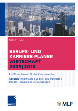 Gabler | MLP Berufs- und Karriere-Planer Wirtschaft 2009 | 2010 von Abdelhamid,  Michaela, Brink,  Alfred, Ernst-Auch,  Ursula, Faber,  Manfred, Hesse,  Jürgen, Jünger,  Alexander, Kim,  Zun-Gon, Pohl,  Elke, Reulein,  Dunja, Schloh,  Martin, Schrader,  Hans Christian, Siems,  Silke, Verse-Herrmann,  Angela, Wettlaufer,  Ralf, Wilken,  Lilli, Zwick,  Volker