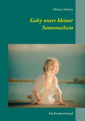 Gaby unser kleiner Sonnenschein von Isabeau,  Melany