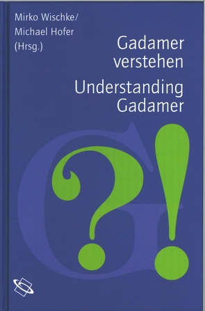 Gadamer verstehen /Understanding Gadamer von Babich,  Babette E., Davey,  Nicholas, Esquisabel,  Oscar Migual, Figal,  Günter, Grondin,  Jean, Hammermeister,  Kai, Hofer,  Michael, Liessmann,  Konrad Paul, Risser,  James, Schmid,  Holger, Schnepf,  Robert, Scholtz,  Gunter, Smith,  P. Christopher, Sonderegger,  Ruth, Spinka,  Stepan, Vedder,  Ben, Verbrugge,  Ad, Wachterhauser,  Brice, Weberman,  David, Wischke,  Mirko