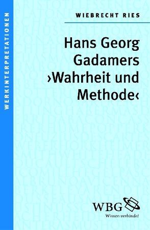 Gadamers „Wahrheit und Methode“ von Ries,  Wiebrecht