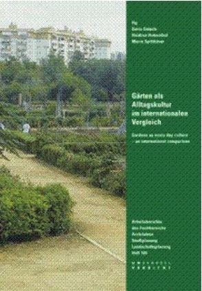 Gärten als Alltagskultur im internationalen Vergleich .Gardens as every day culture – an international comparison von Atkinson,  Ashley, Bauhardt,  Christine, Boyè,  Solomon, Gstach,  Doris, Hubenthal,  Heidrun, Lemma,  Dereje, Müller,  Christa, Shiva,  Vandana, Spitthöver,  Maria, Stone,  Edie, Valdes,  Cecilia, Vazquez,  Juan Antonio, von der Haide,  Ella, Wong,  Judy Ling