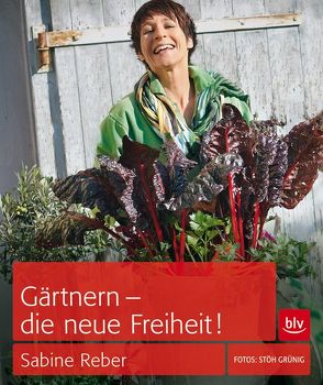 Gärtnern – die neue Freiheit! von Grünig,  Christoph Stöh, Reber,  Sabine