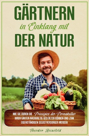 Gärtnern in Einklang mit der Natur von Heinefeld,  Theodor