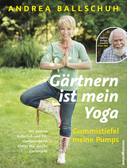 Gärtnern ist mein Yoga, Gummistiefel meine Pumps von Ballschuh,  Andrea, Mai,  Elmar