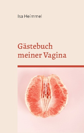 Gästebuch meiner Vagina von Heimmel,  Isa