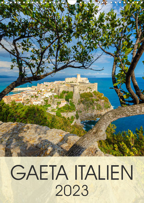 Gaeta Italien (Wandkalender 2023 DIN A3 hoch) von Tortora,  Alessandro