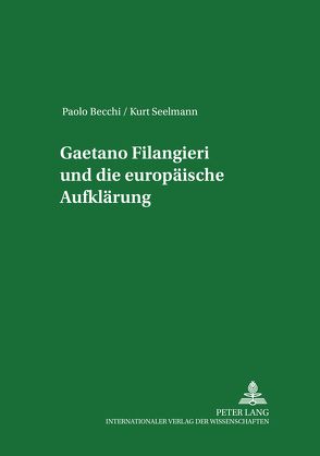 Gaetano Filangieri und die europäische Aufklärung von Becchi,  Paolo, Seelmann,  Kurt