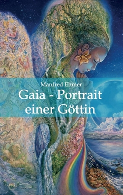 Gaia – Portrait einer Göttin von Ehmer,  Manfred