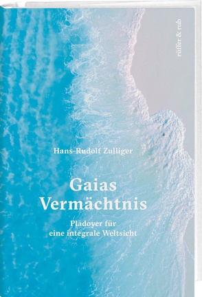 Gaias Vermächtnis von Zulliger,  Hans-Rudolf