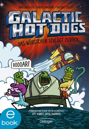 Galactic Hot Dogs. Das Würstchen schlägt zurück von Brallier,  Max, Kelley,  Nichole, Maguire,  Rachel, Mannchen,  Nadine