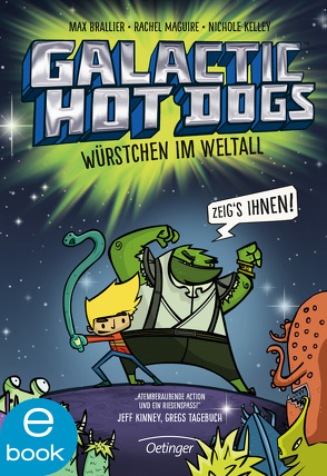 Galactic Hot Dogs. Würstchen im Weltall von Brallier,  Max, Kelley,  Nichole, Maguire,  Rachel, Mannchen,  Nadine