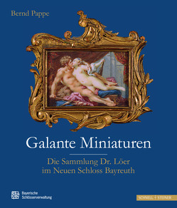 Galante Miniaturen von Pappe,  Bernd, Schlösserverwaltung,  Bayerische