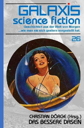 GALAXIS SCIENCE FICTION, Band 26: DAS BESSERE DASEIN von Dörge,  Christian, Tuttle,  Lisa, Wolfe,  Gene