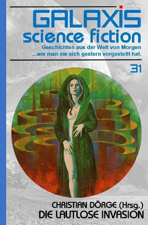 GALAXIS SCIENCE FICTION, Band 31: DIE LAUTLOSE INVASION von Dörge,  Christian, Hickey,  H. B., Shaw,  Bob