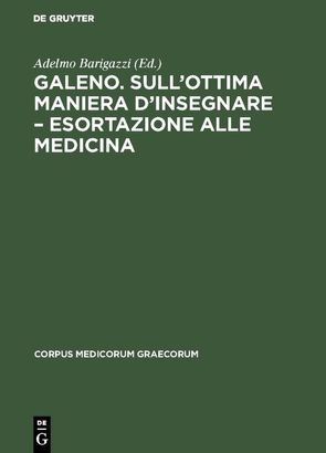 Galeno. Sull’ottima maniera d’insegnare – Esortazione alle medicina von Barigazzi,  Adelmo