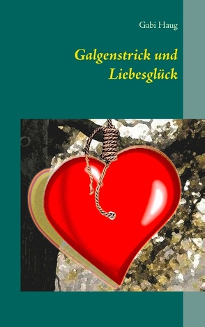 Galgenstrick und Liebesglück von Haug,  Gabi