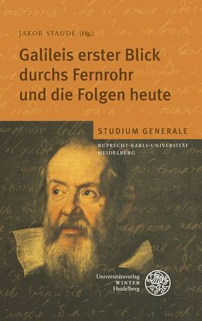 Galileis erster Blick durchs Fernrohr und die Folgen heute von Bartelmann,  Matthias, Bastian,  Ulrich, Bauberger,  Stefan, Grebel,  Eva K., Henning,  Thomas, Lemke,  Dietrich, Renn,  Jürgen, Schmidt-Biggemann,  Wilhelm, Shea,  William R, Staude,  Jakob, Straumann,  Norbert, Wambsganß,  Joachim