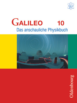 Galileo – Das anschauliche Physikbuch – Ausgabe für Gymnasien in Bayern – 10. Jahrgangsstufe von Deger,  Hermann, Gleixner,  Christian, Heckmann,  Gerwald, Heiszler,  Franz-Josef, Pippig,  Rainer, Worg,  Roman