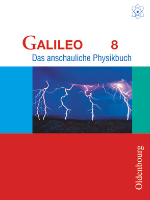 Galileo – Das anschauliche Physikbuch – Ausgabe für Gymnasien in Bayern – 8. Jahrgangsstufe von Deger,  Hermann, Gleixner,  Christian, Heckmann,  Gerwald, Heiszler,  Franz-Josef, Pippig,  Rainer, Worg,  Roman