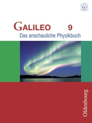 Galileo – Das anschauliche Physikbuch – Ausgabe für Gymnasien in Bayern – 9. Jahrgangsstufe von Deger,  Hermann, Gleixner,  Christian, Heckmann,  Gerwald, Heiszler,  Franz-Josef, Pippig,  Rainer, Worg,  Roman