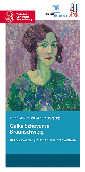 Galka Scheyer in Braunschweig von Holzgang,  Gilbert, Kessler,  Katrin