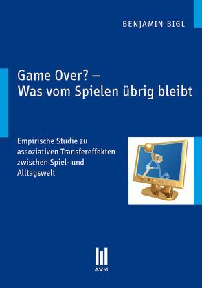 Game Over? – Was vom Spielen übrig bleibt von Bigl,  Benjamin