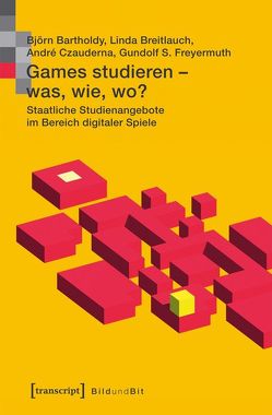 Games studieren – was, wie, wo? von Bartholdy,  Björn, Breitlauch,  Linda, Czauderna,  André, Freyermuth,  Gundolf S.