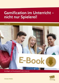 Gamification im Unterricht – nicht nur Spielerei! von Wettke,  Christian