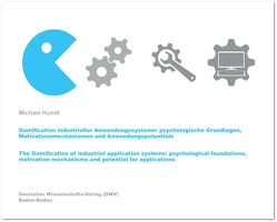 Gamification industrieller Anwendungssysteme: psychologische Grundlagen, Motivationsmechanismen und Anwendungspotentiale von Hundt,  Michael