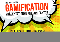 Gamification – Präsentationen mit Fun-Faktor von Garten,  Matthias