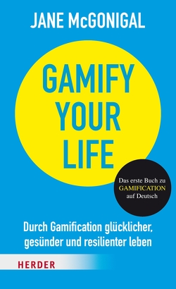 Gamify your Life von Gaspar,  Martina, McGonigal,  Jane, Sipeer,  Christiane