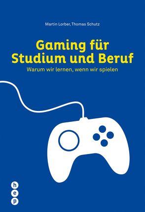 Gaming für Studium und Beruf (E-Book) von Lorber,  Martin, Schutz,  Thomas